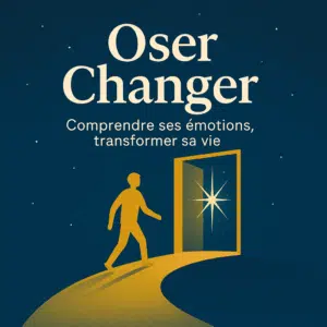 Bannière du podcast Oser Changer - Comprendre ses émotions, transformer sa vie